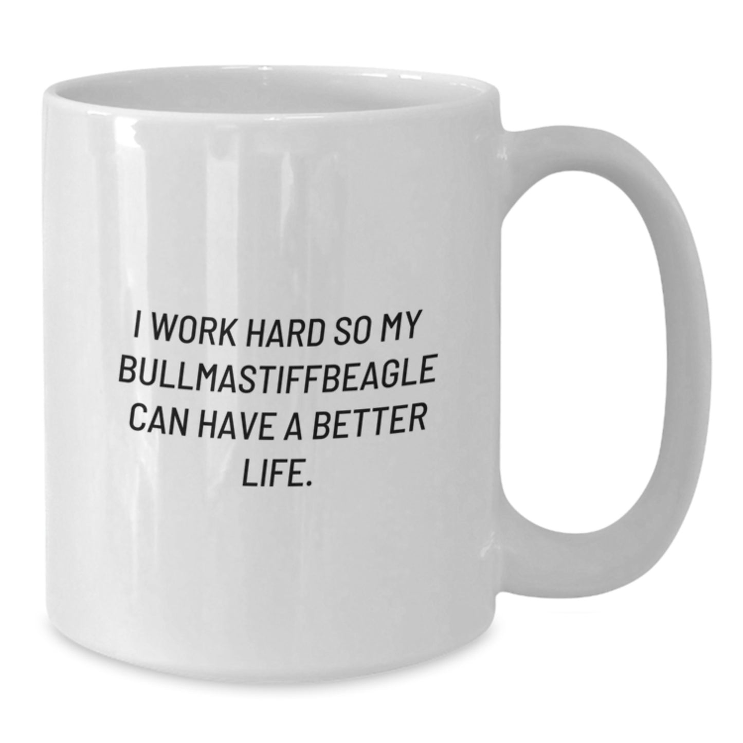 Unique Bullmastiff Dog White Coffee Mug Gifts for Friends from Family, Funny Quote: 'I Work Hard So My Bullmastiffbeagle Can Have A Better Life.' - Additional