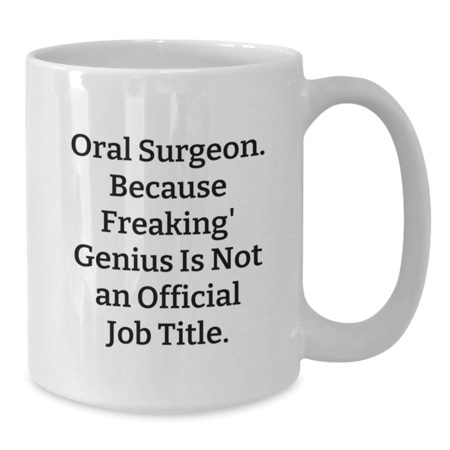 Funny Oral Surgeon Gifts from Friends, Unique White Coffee Mug for Christmas Unique Gifts, 'Oral Surgeon. Because Freaking' genius Is Not An Official Job Title.' - Additional