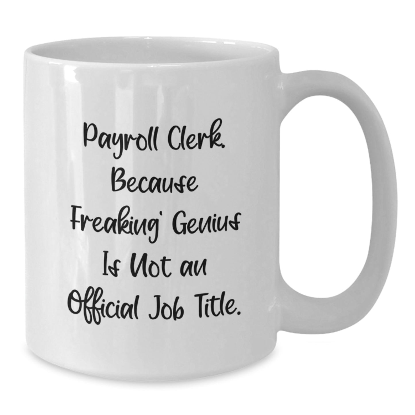 Funny Payroll Clerk Gifts, 'Payroll Clerk. Because Freaking' genius Is Not An Official Job Title.' White Coffee Mug for Birthday from Friends to Family - Additional