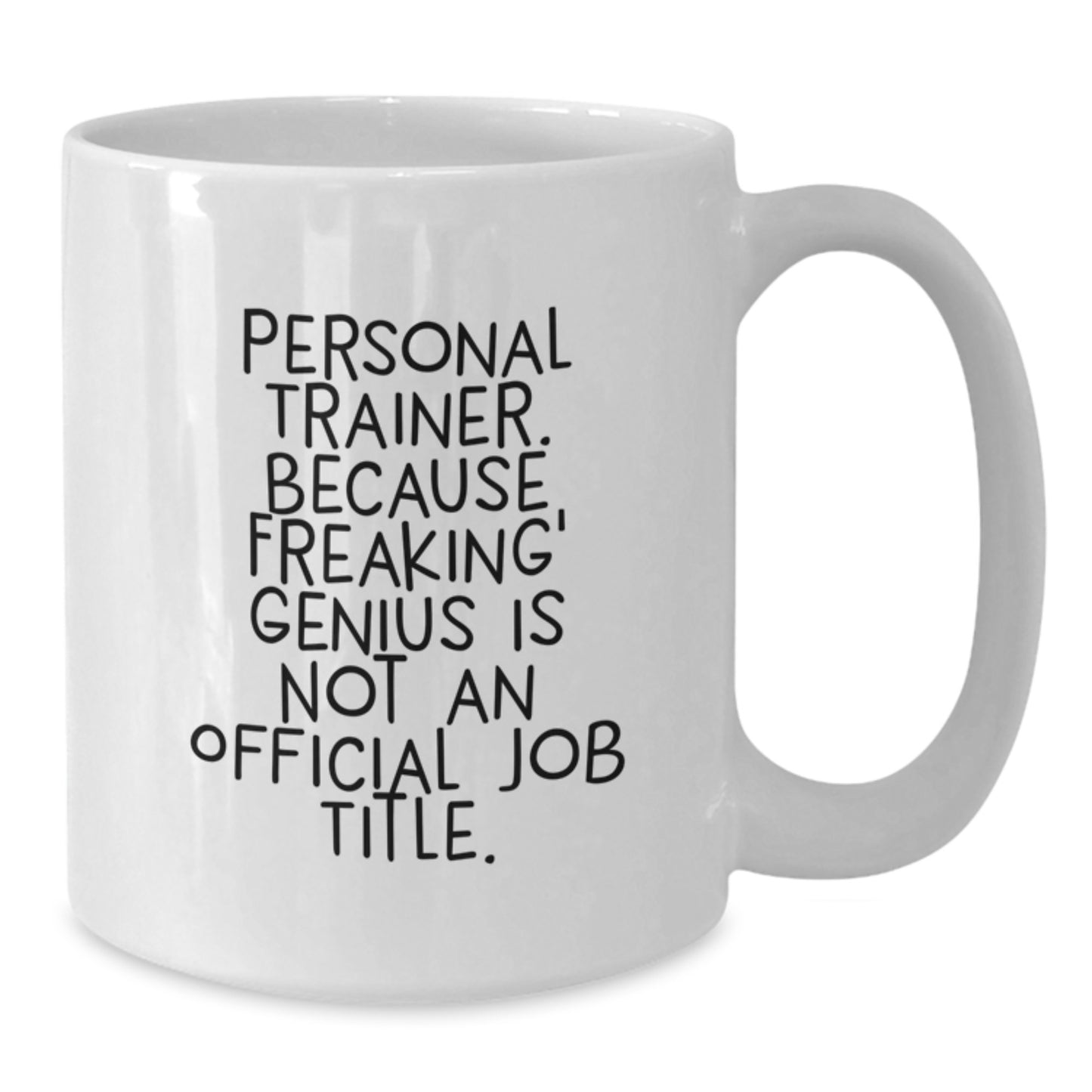 Funny Personal Trainer Gifts for Men, Women, Friends, Coworkers, Family - White Coffee Mug 'Personal Trainer. Because Freaking genius Is Not An Official Job Title.' - Additional