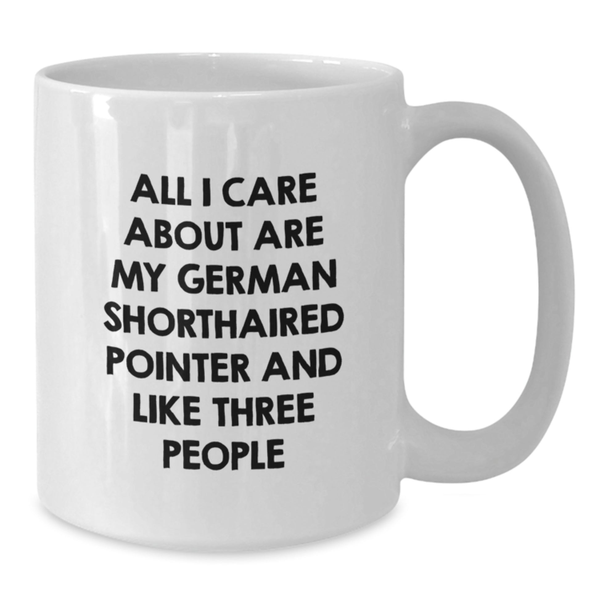 Funny German Shorthaired Pointer Dog Gifts from Family for Birthday, 'All I Care About Are My German Shorthaired Pointer And Like Three People' White Coffee Mug - Additional