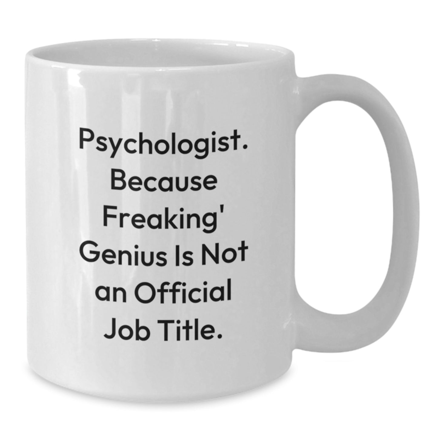 Funny Psychologist Gifts from Friends with 'Psychologist. Because Freaking' genius Is Not An Official Job Title.' Quote White Coffee Mug - Additional