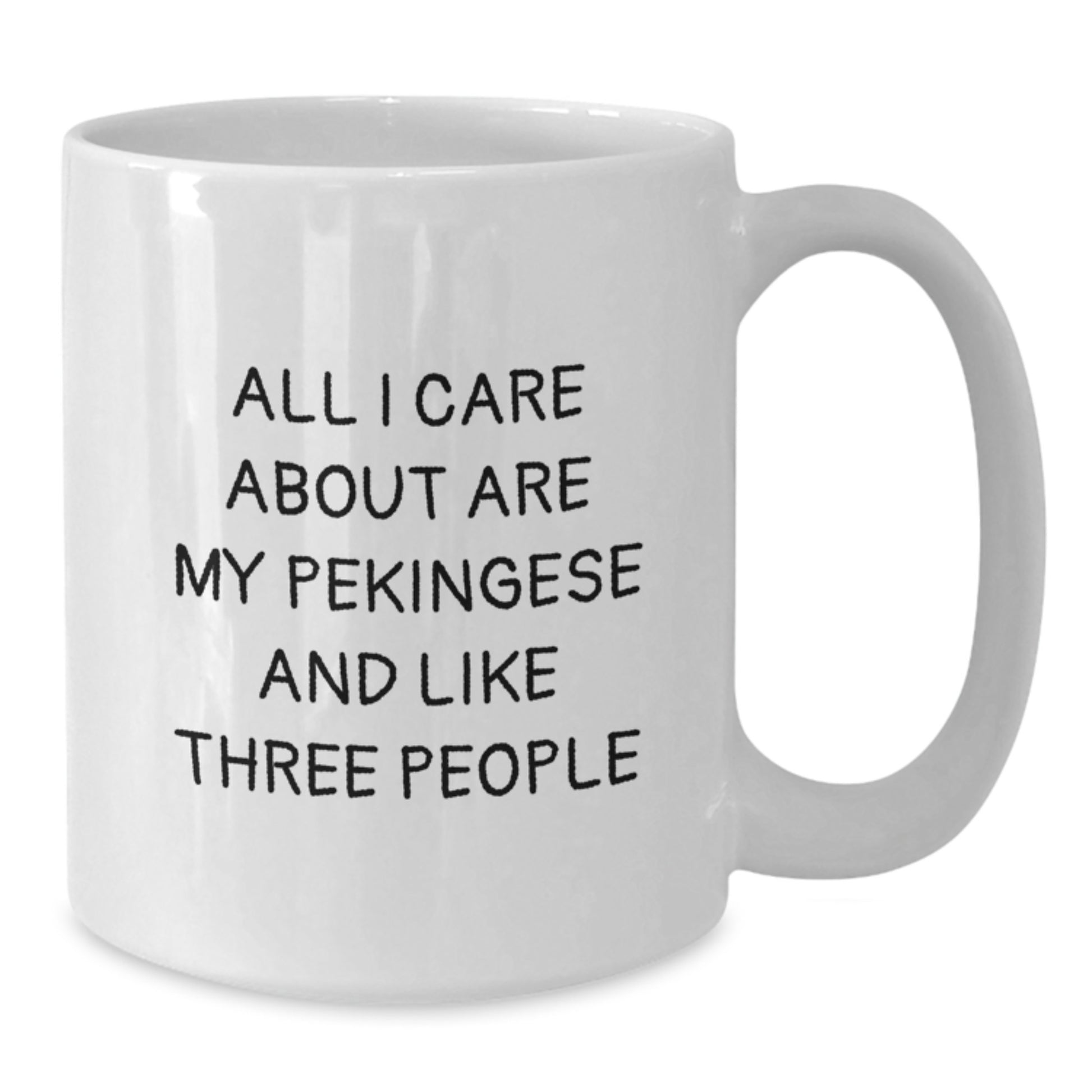 Pekingese Dog Lovers Gifts, Funny Mugs, White Coffee Mug for Birthday, 'All I Care About Are My Pekingese And Like Three People', Gift for Pekingese Dog Owners from Friends - Gifts from Men to Family - Additional