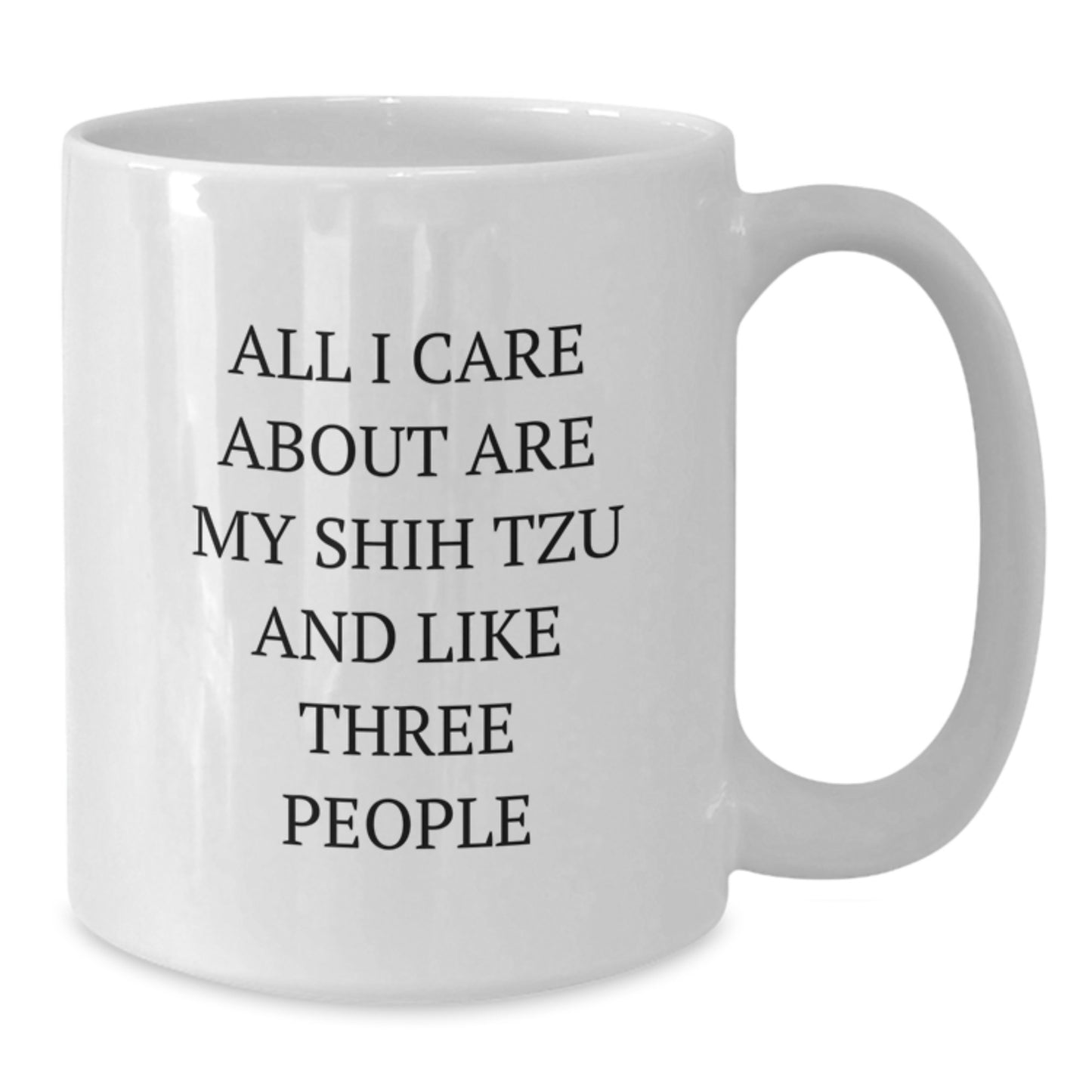 Funny Shih Tzu Dog White Coffee Mug Gifts from Friends for Birthday, All I Care About Are My Shih Tzu And Like Three People - Additional