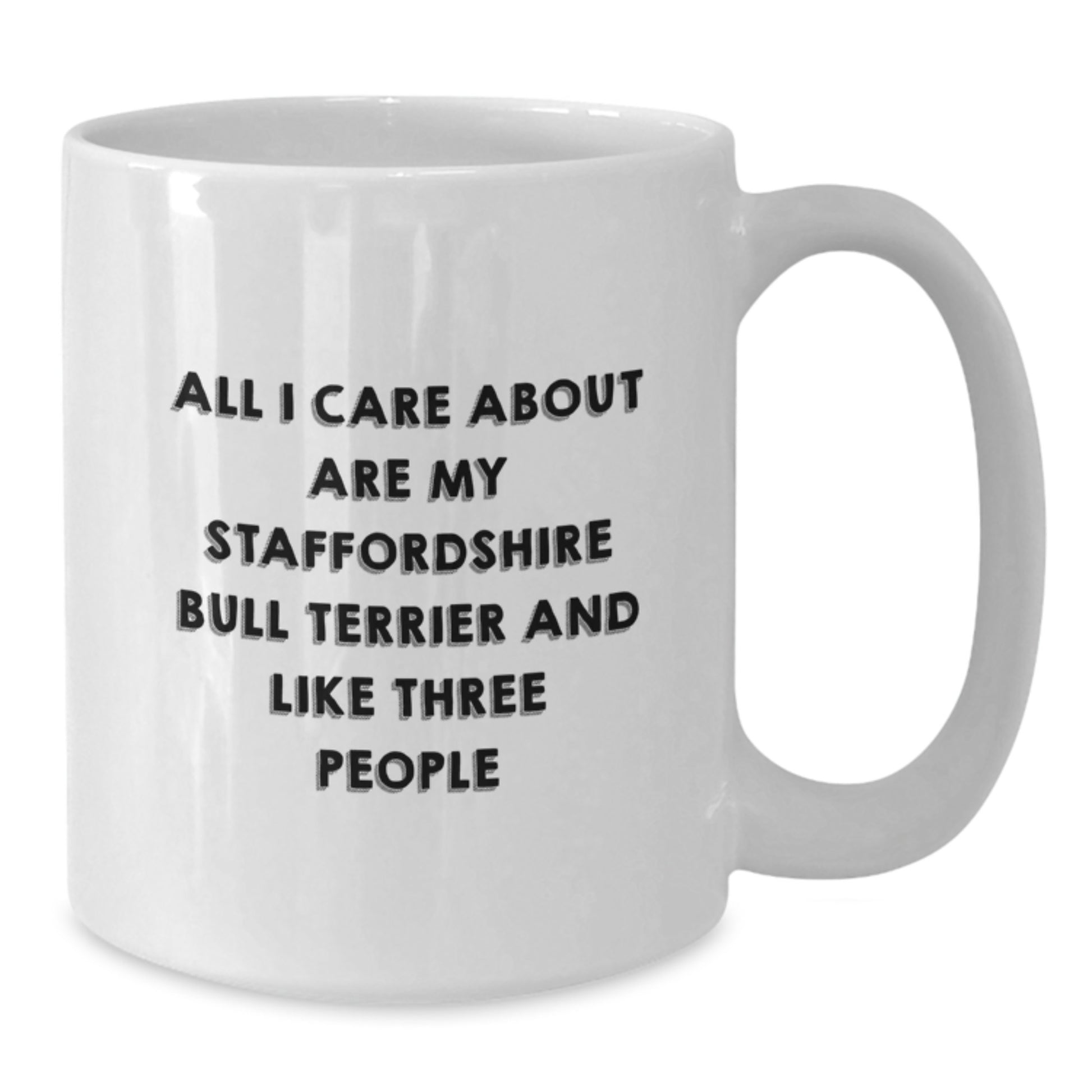 Staffordshire Bull Terrier Dog Lovers Funny Gifts from Friends and Family for Birthday - 'All I Care About Are My Staffordshire Bull Terrier And Like Three People' Quote on White Coffee Mug - Additional
