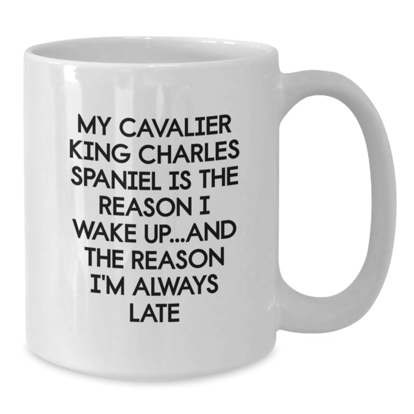 Funny Cavalier King Charles Spaniel Dog Birthday Unique Gifts from Friends - White Coffee Mug - My Cavalier King Charles Spaniel Is The Reason I Wake Up...and The Reason I'm Always Late - Additional