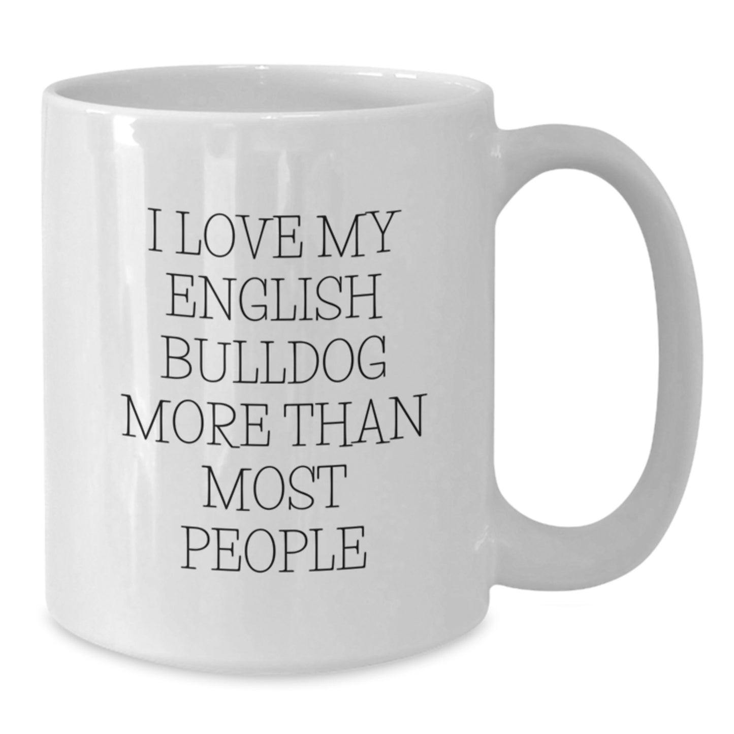 Funny English Bulldog White Coffee Mugs, I Love My English Bulldog More Than Most People Gifts for Him from Friends, Valentine's Unique Gifts - Additional