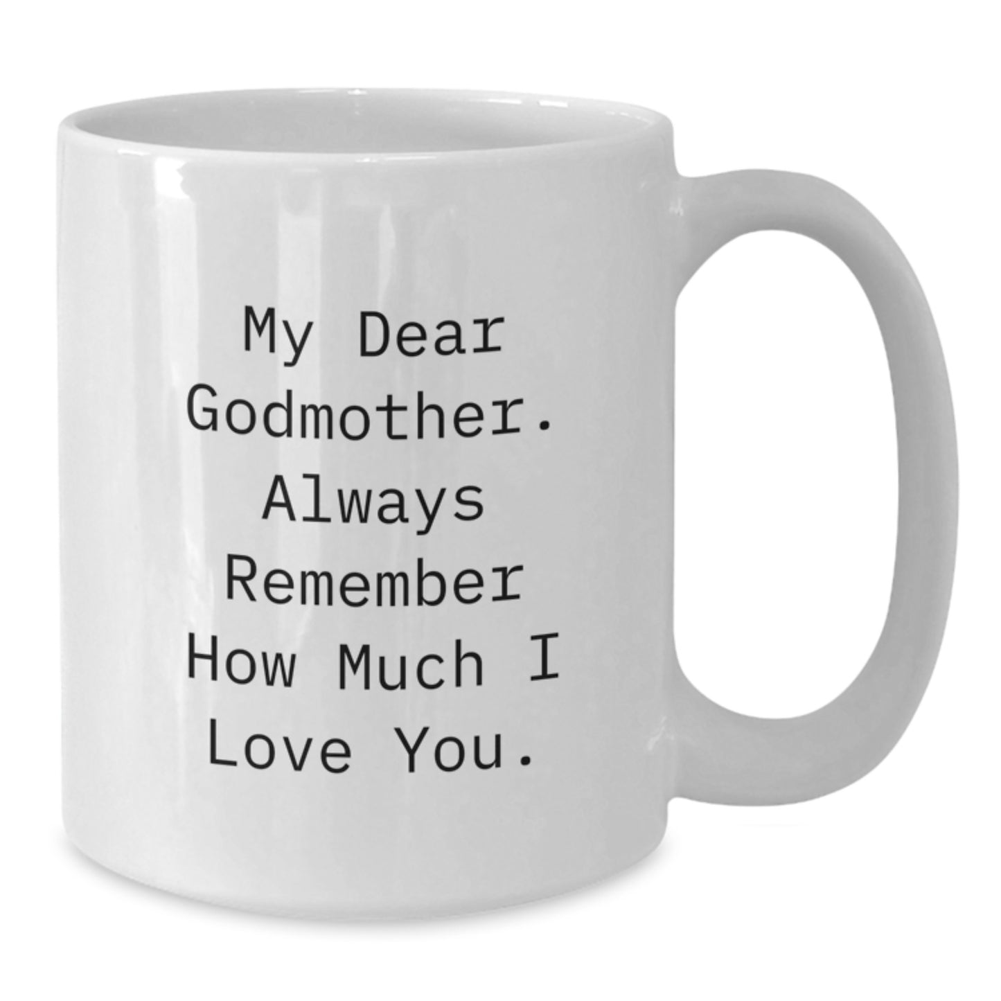 Funny Godmother Gifts from Women - White Coffee Mugs for Graduation - My Dear Godmother Always Remember How Much I Love You - Additional