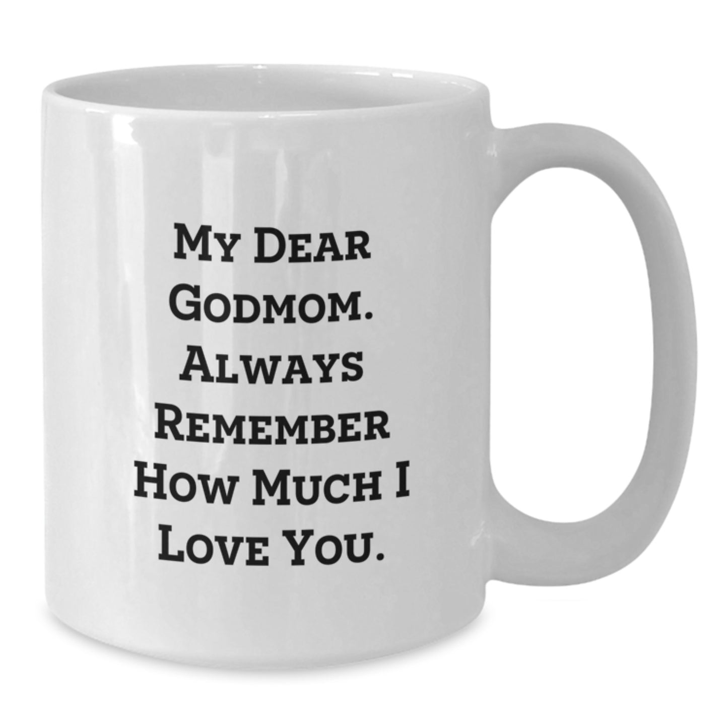 Funny Godmom Gifts from Family to Godmom, White Coffee Mug for Graduation, 'My Dear Godmom. Always Remember How Much I Love You.' - Additional