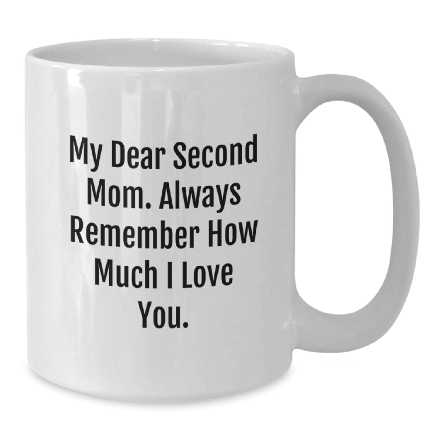 Funny Second Mom Gifts from Men to Women, White Coffee Mug with My Dear Second Mom. Always Remember How Much I Love You. Quote, Christmas Unique Gifts - Additional