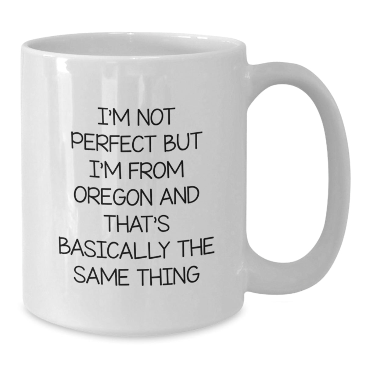 Oregon Inspired Gifts from Friends to Family - Funny White Coffee Mug - Born in Oregon is Like Being Perfect - Birthday Unique Gifts - Additional