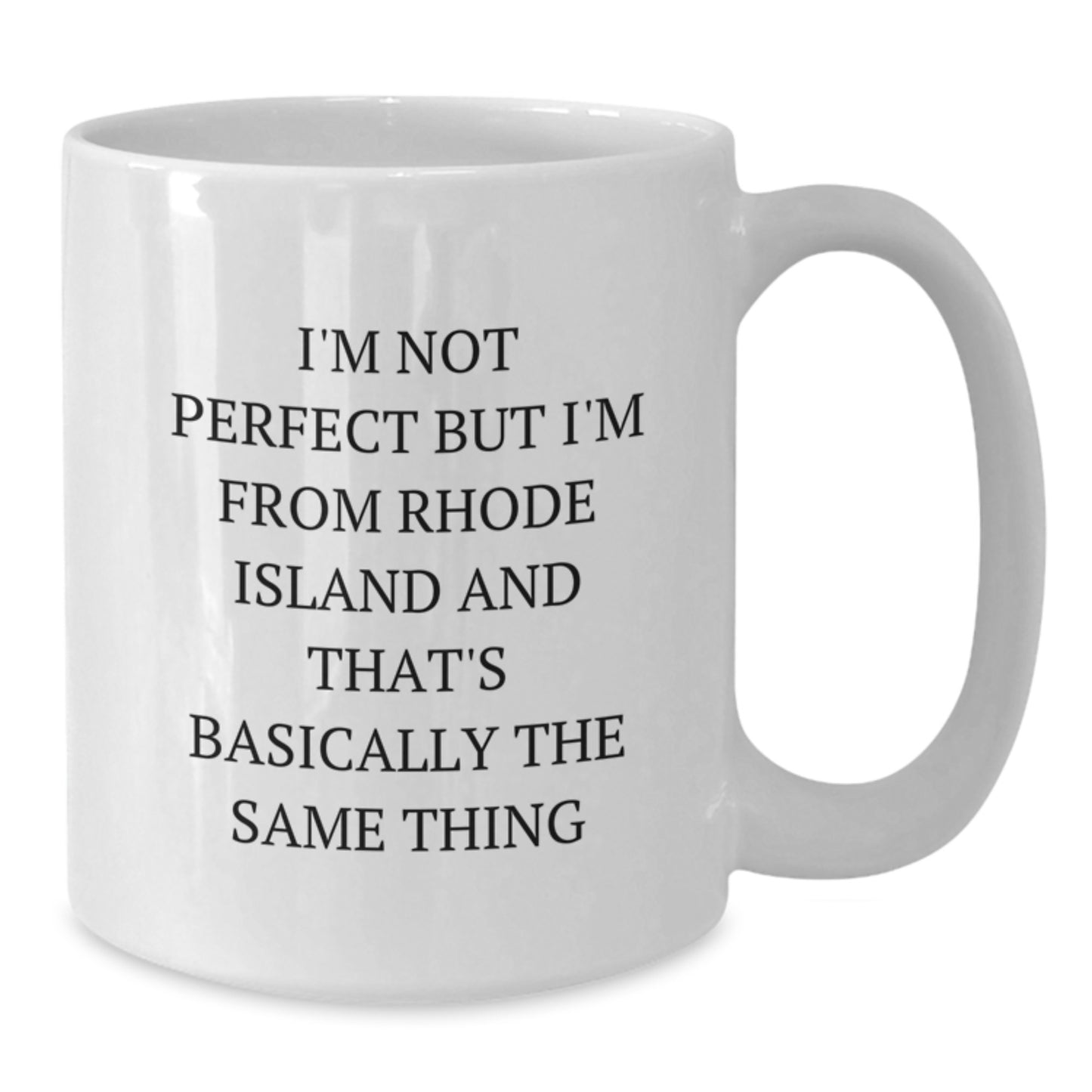 Rhode Island Gifts from Men to Friends - White Coffee Mug - I'm Not From Rhode Island But I'm Not Perfect Either - Additional