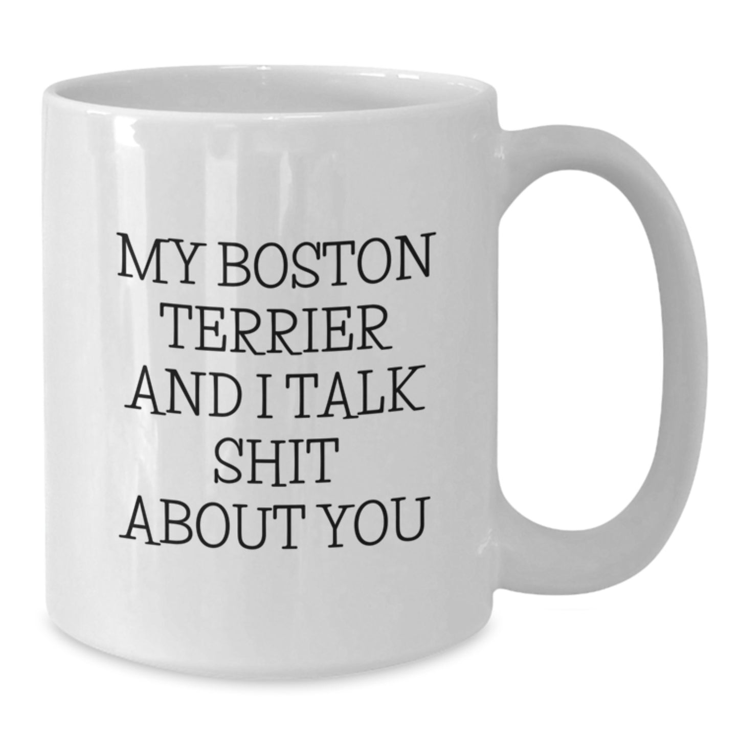 Boston Terrier Dog Lover Funny Quote White Coffee Mug Gifts from Friends, Family, or Men on Mother's Day - Additional