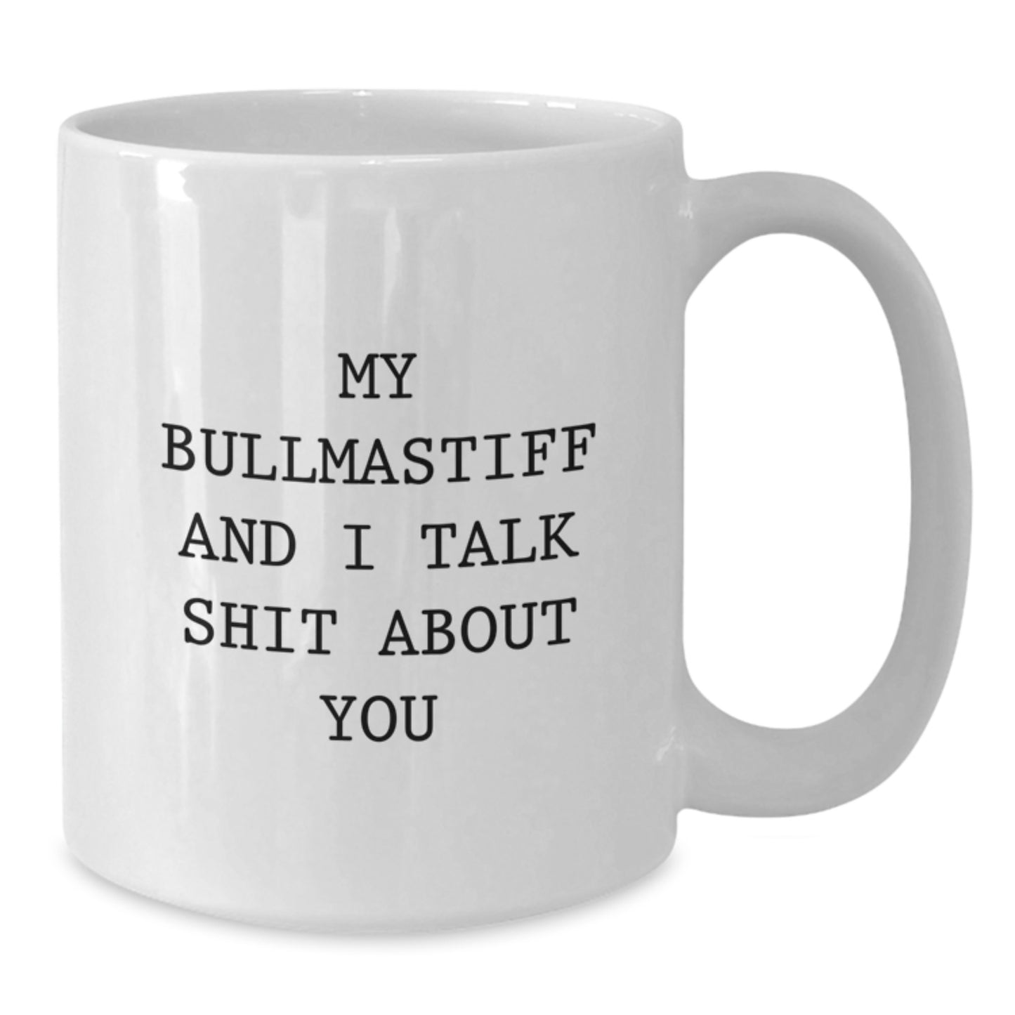 Funny Bullmastiff Dog Gifts for Men from Friends - White Coffee Mug - My Bullmastiff And I Talk Shit About You - Christmas Unique - Additional