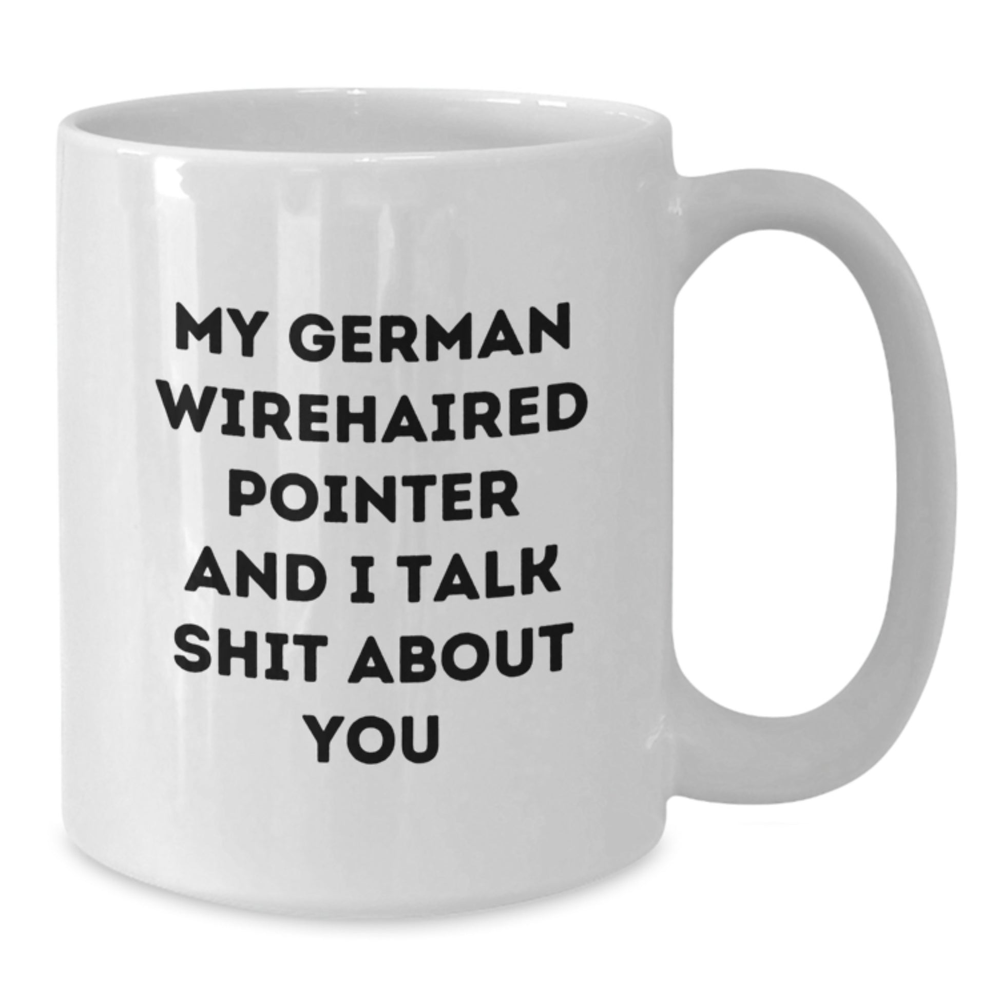 German Wirehaired Pointer Dog Lover Funny Christmas Unique Gifts from Men to Friends, Family, or Coworkers - 'My German Wirehaired Pointer And I Talk Shit About You' White Coffee Mug - Additional