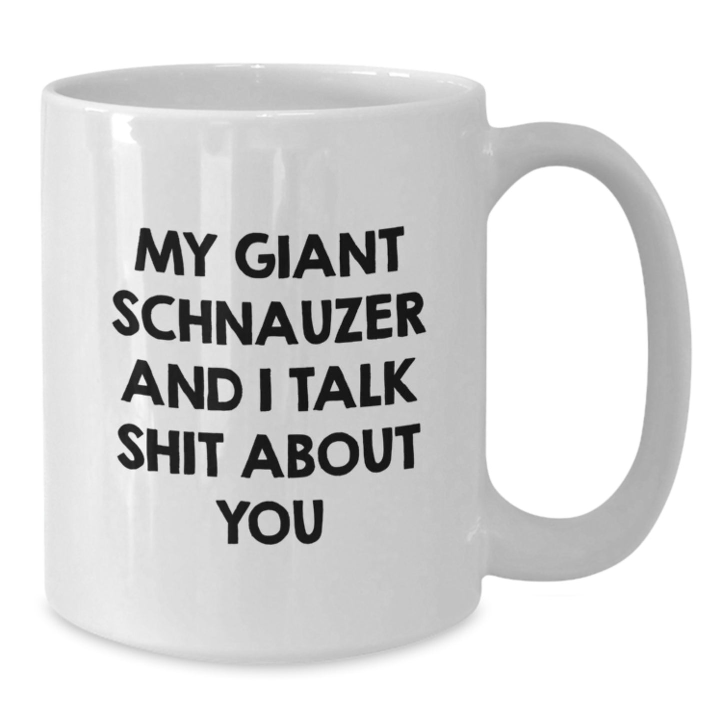 Funny Giant Schnauzer Dog Gifts for Him from Friends, White Coffee Mug, 'We Talk Shit About You' Quote - Additional