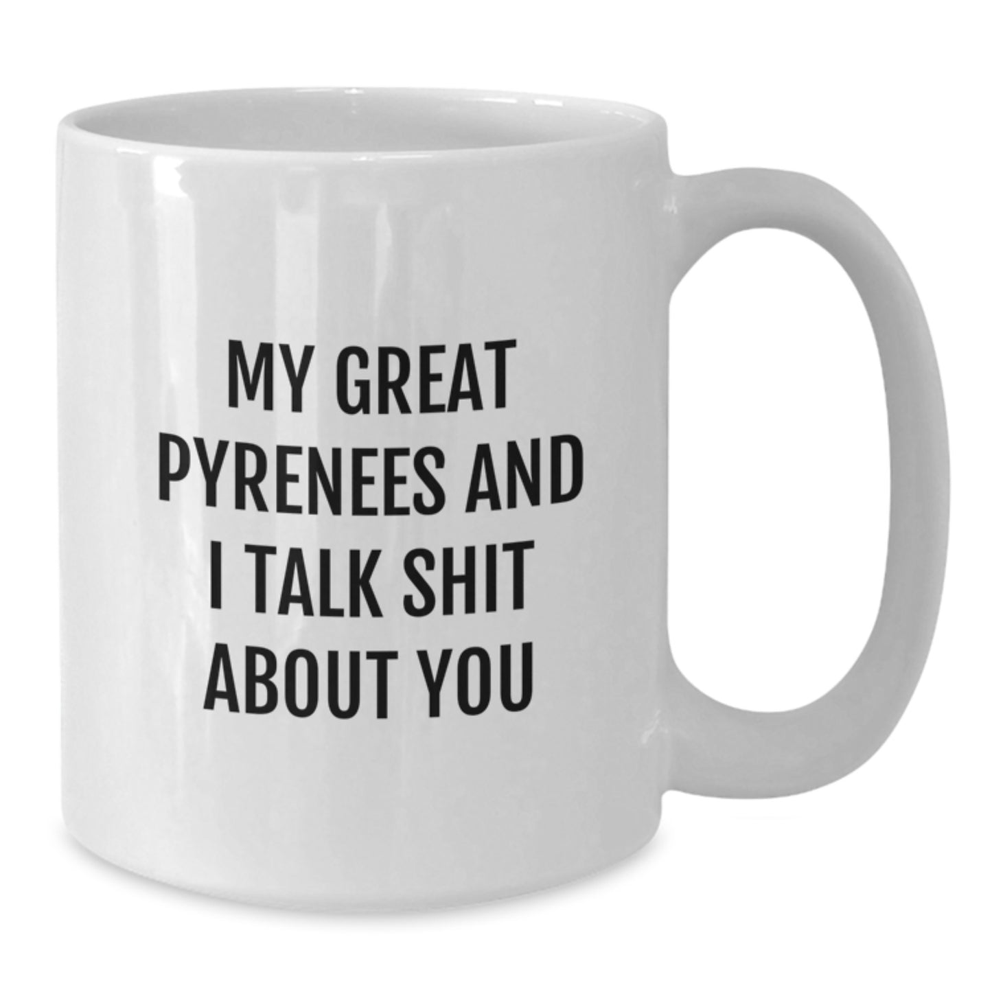 Funny Great Pyrenees Dog Gifts for Graduates - White Coffee Mug with 'My Great Pyrenees And I Talk Shit About You' Quote, Ideal Gift from Friends - Additional
