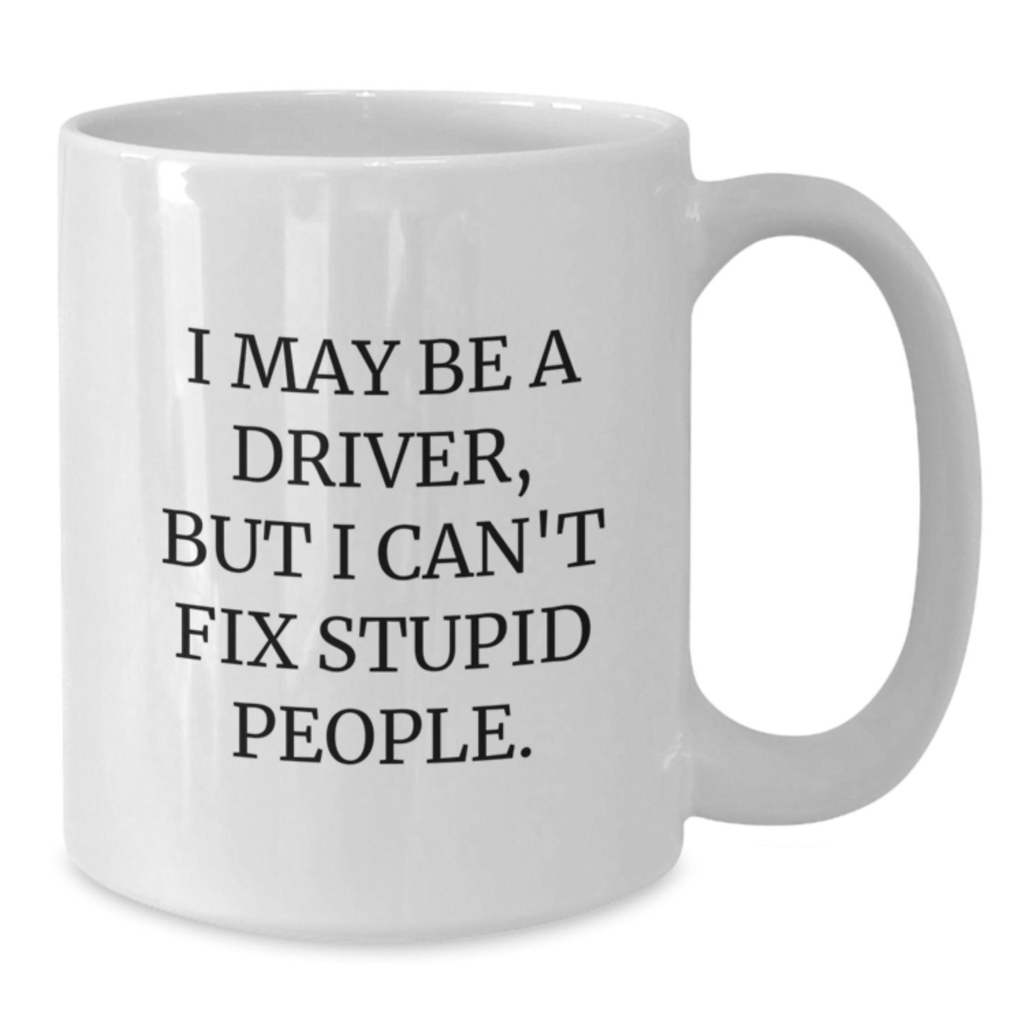 Funny Driver Mugs Gifts from Family, Mother's Day Unique White Coffee Mugs for Drivers, I May Be A 'Driver, But I Cant Fix Stupid People. - Additional