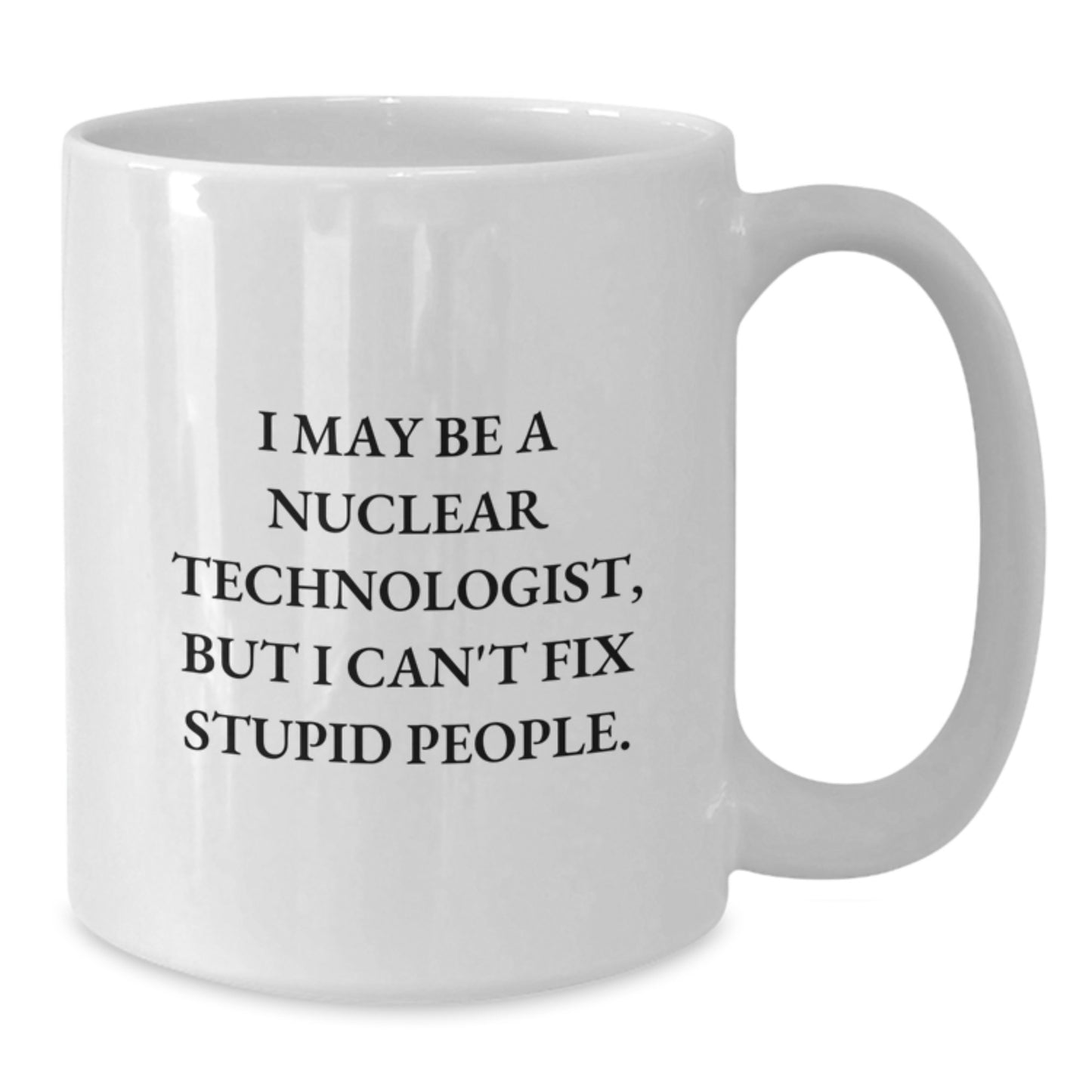Nuclear Technologist White Coffee Mug Keepsake Birthday Gift for Him - Additional