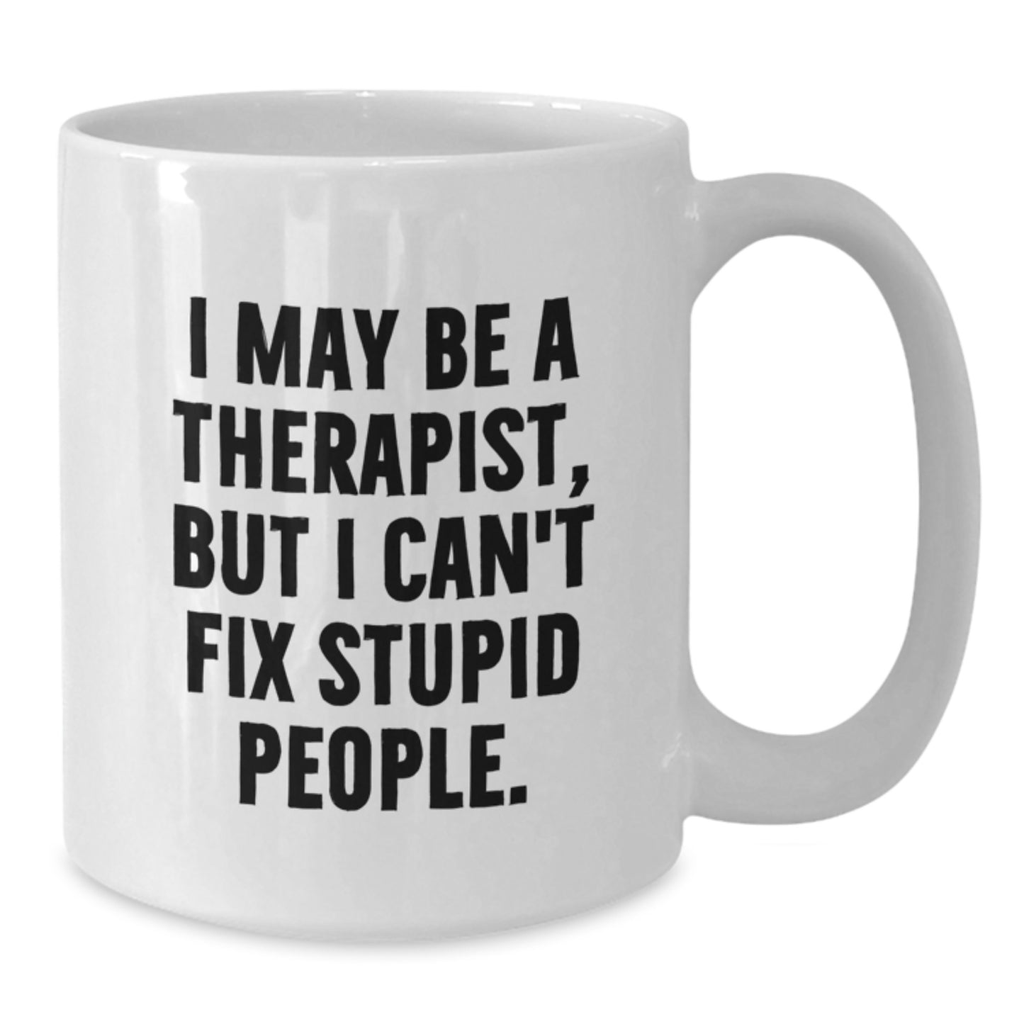 Funny White Coffee Mug Gifts for Therapist from Friends on Birthday - I May Be A Therapist But I Cant Fix Stupid People - Additional