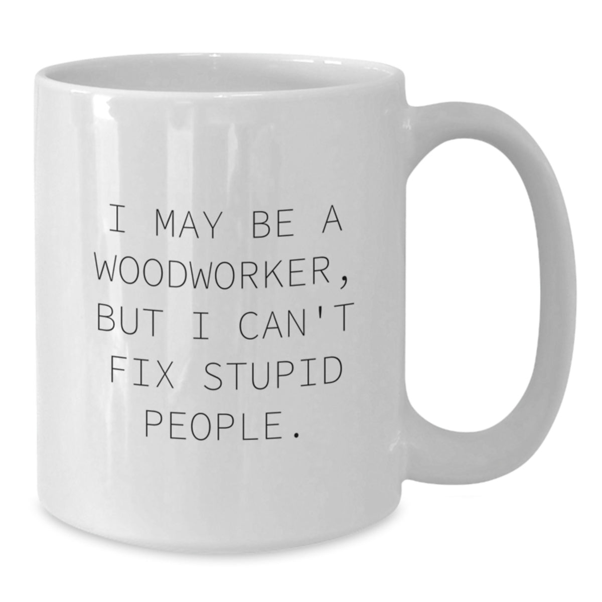 Witty Woodworker Novelty White Mug for Friends Humorous Birthday Gift - Additional