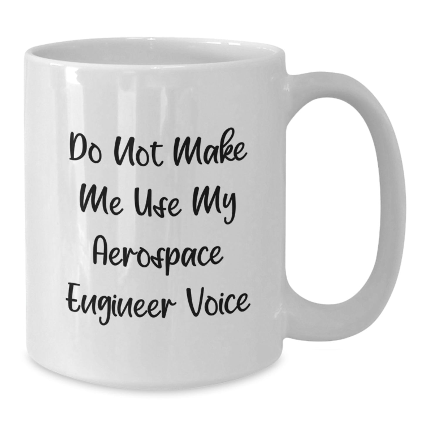 Graduation Unique Gifts for Aerospace Engineer Friends - Funny White Coffee Mug, Do Not Make Me Use My Aerospace Engineer Voice - Gifts from Friends to Aerospace Engineer Men - Additional