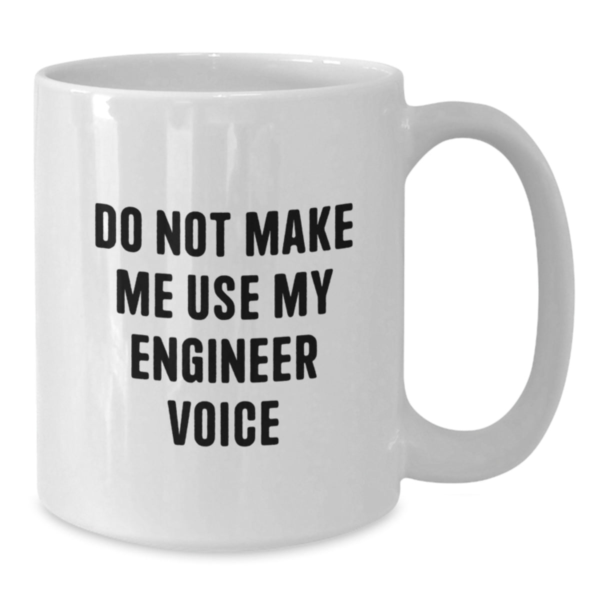 Christmas Gift for Her - Do Not Make Me Use My Engineer Voice Mug - Additional