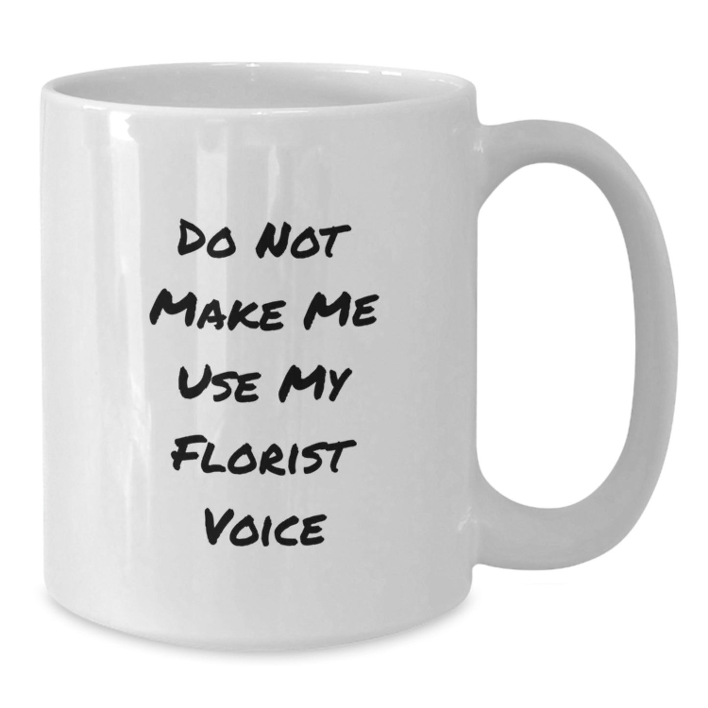 Funny Florist Gifts for Men Graduation Unique White Coffee Mug from Friends - 'Do Not Make Me Use My Florist Voice' - Additional