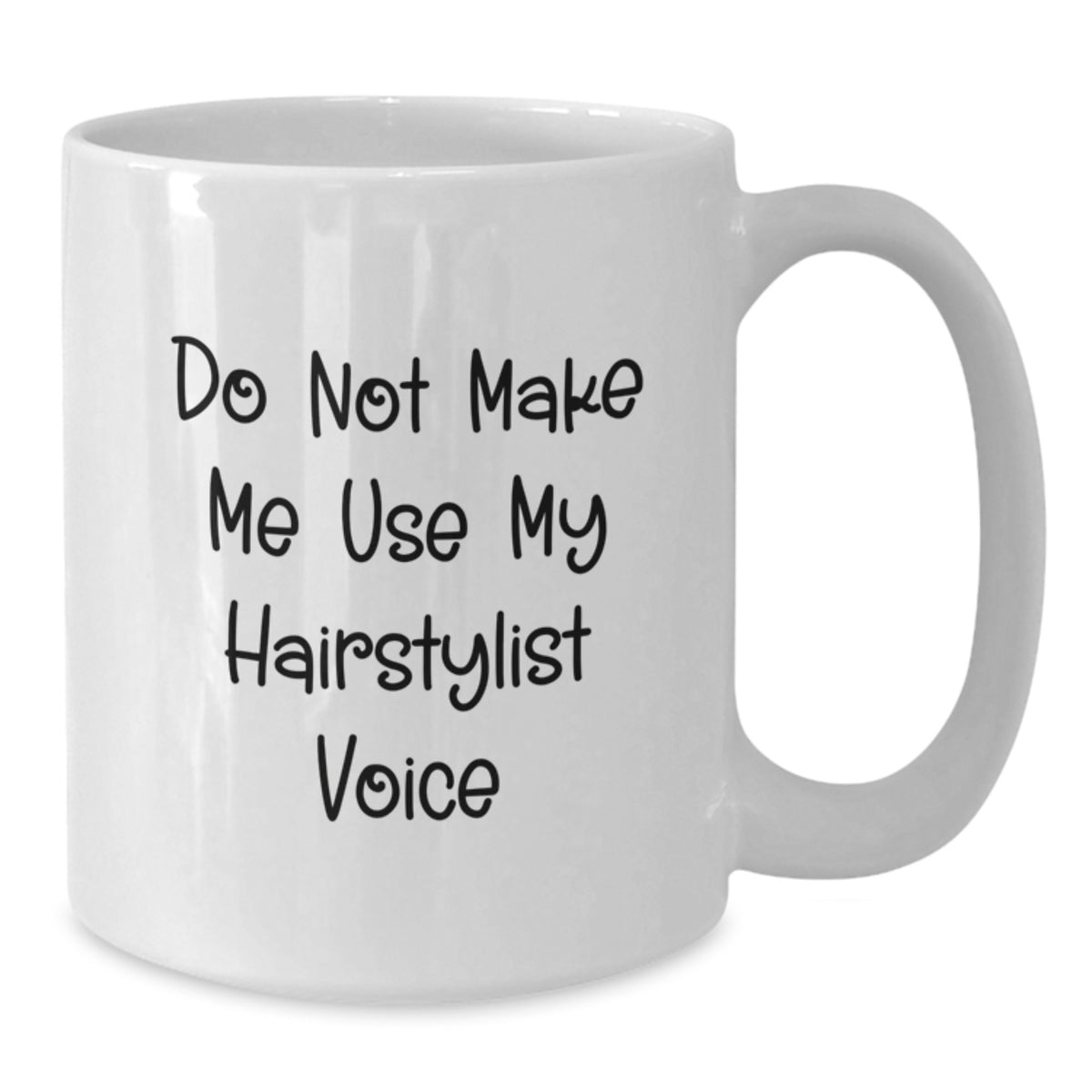 Hairstylist Gift for Him - Do Not Make Me Use My Voice Keepsake Mug - Additional