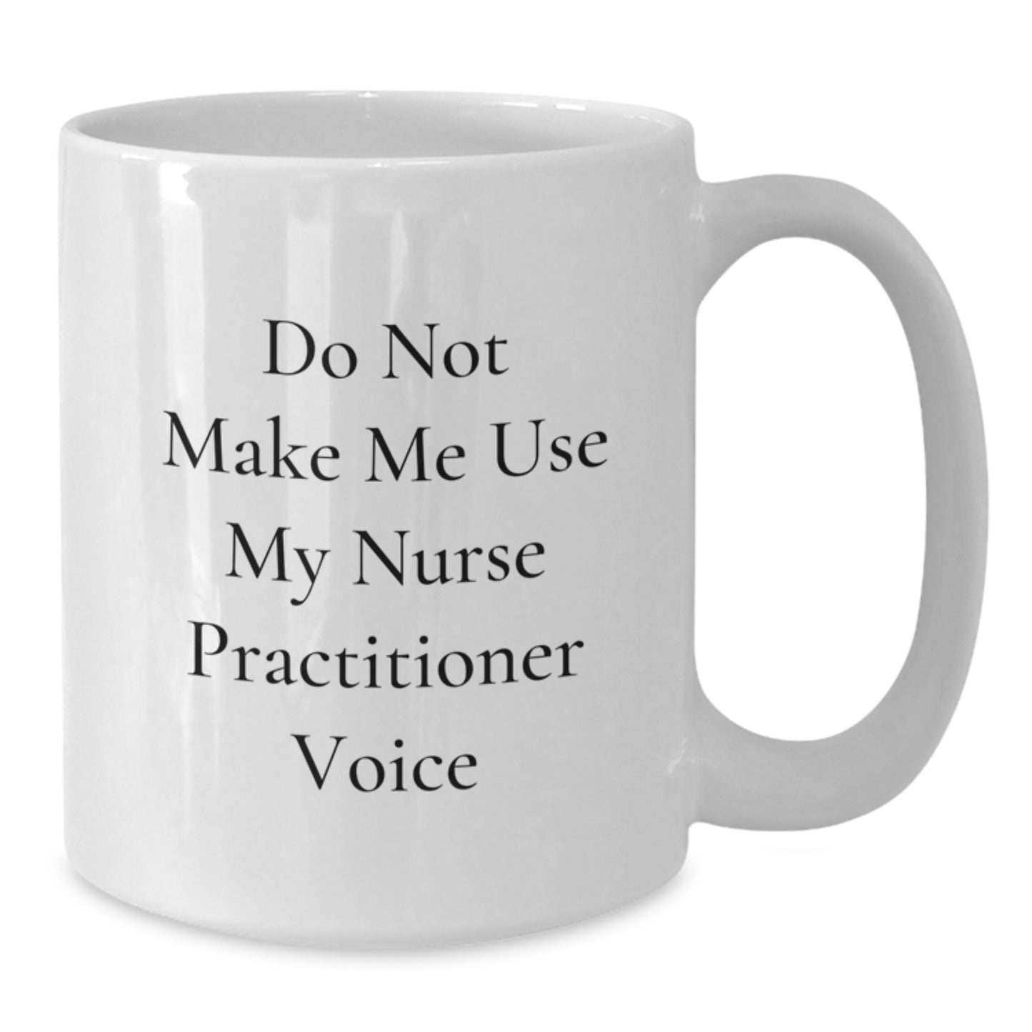 Funny Nurse Practitioner Gifts from Men, Unique White Coffee Mugs for Nurse Practitioner Graduation, 'Do Not Make Me Use My Nurse Practitioner Voice' Mug - Additional