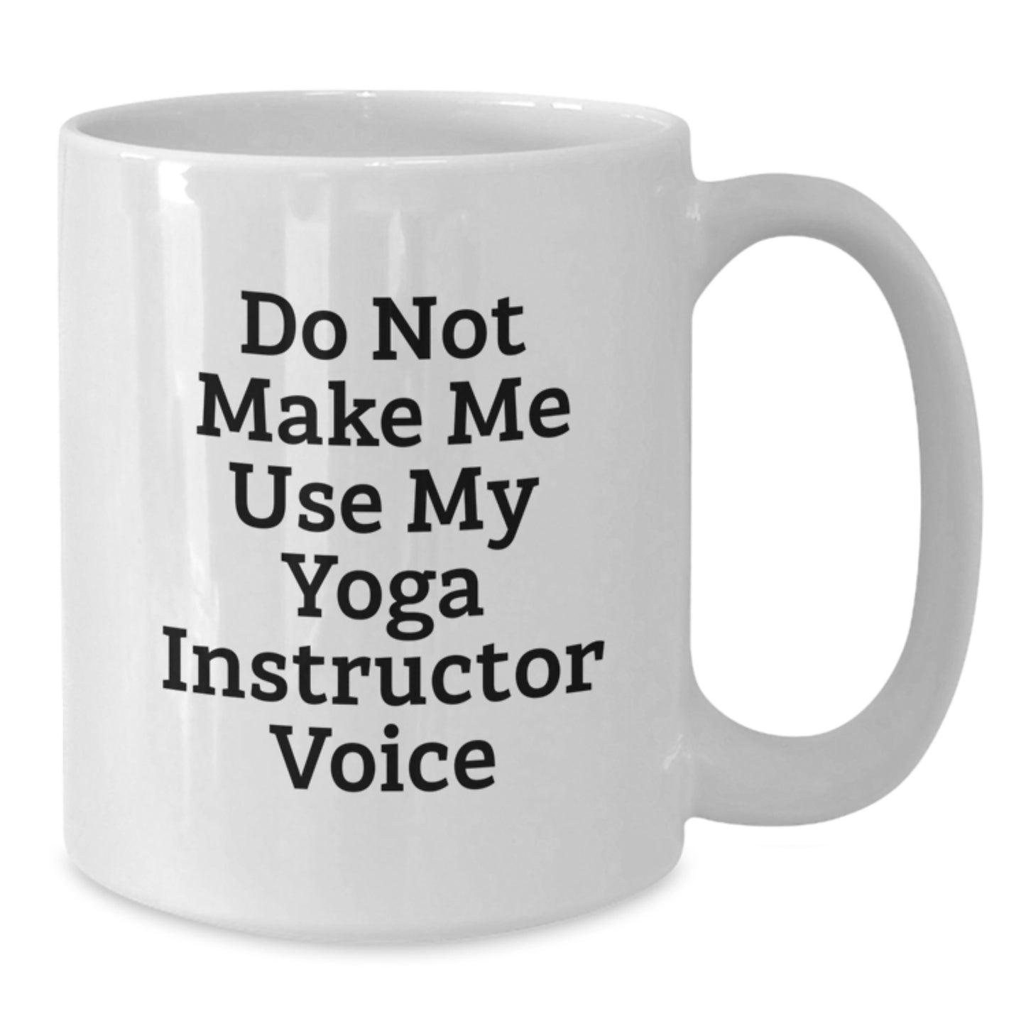 Funny Yoga Instructor Gifts from Men, White Coffee Mugs for Yoga Instructor, 'Do Not Make Me Use My Yoga Instructor Voice' Mug, Unique Graduation Gifts - Additional
