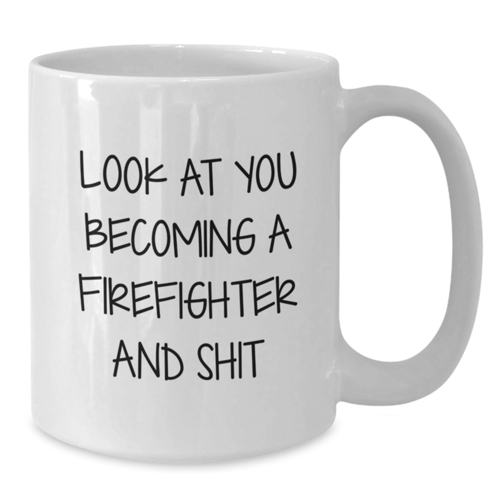Funny Firefighter Gifts for Men from Firefighter Friends and Family - White Coffee Mug, Look At You Becoming A Firefighter And Shit - Additional