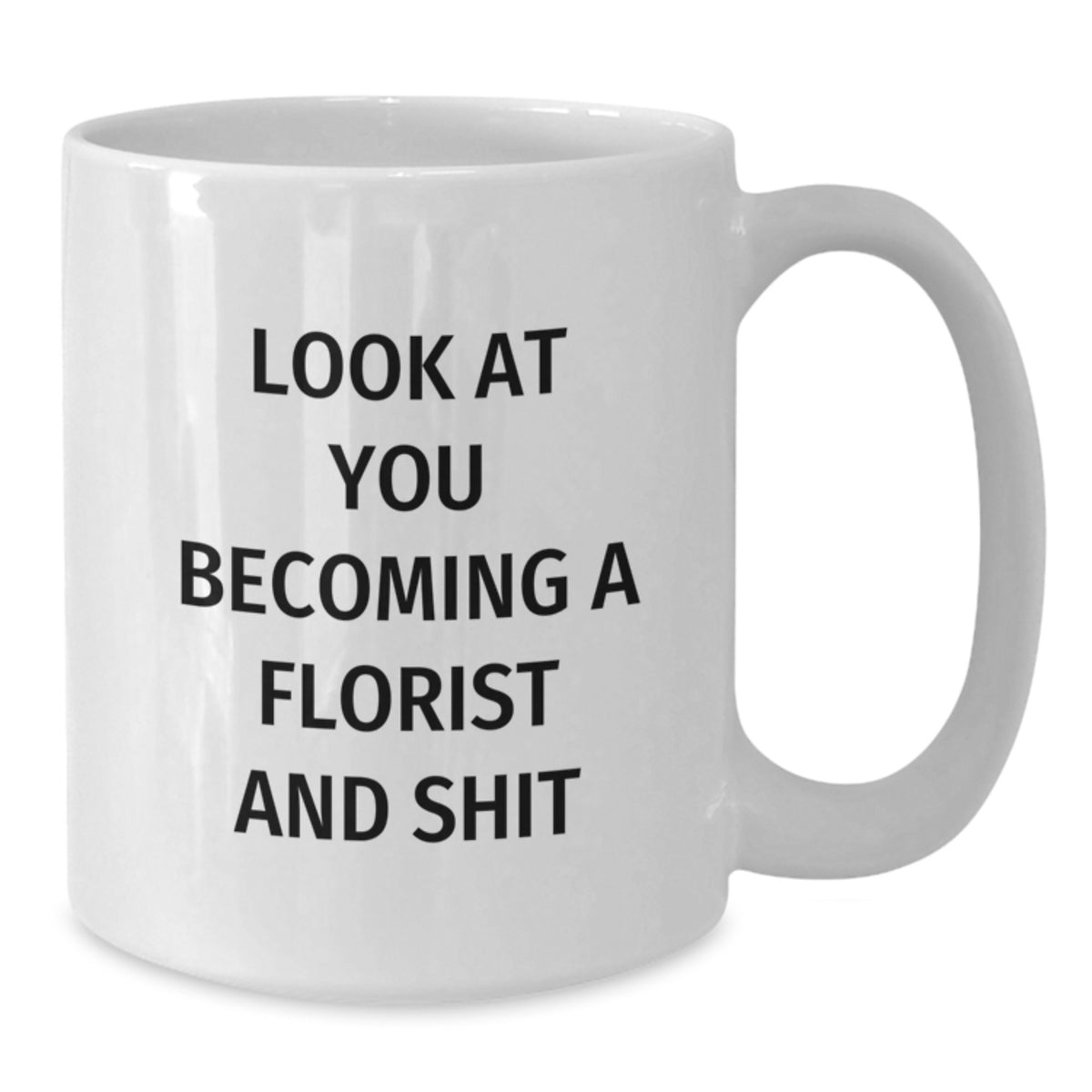 Florist Gift for Him Humorous 'Look At You Becoming A Florist And Shit' - Additional