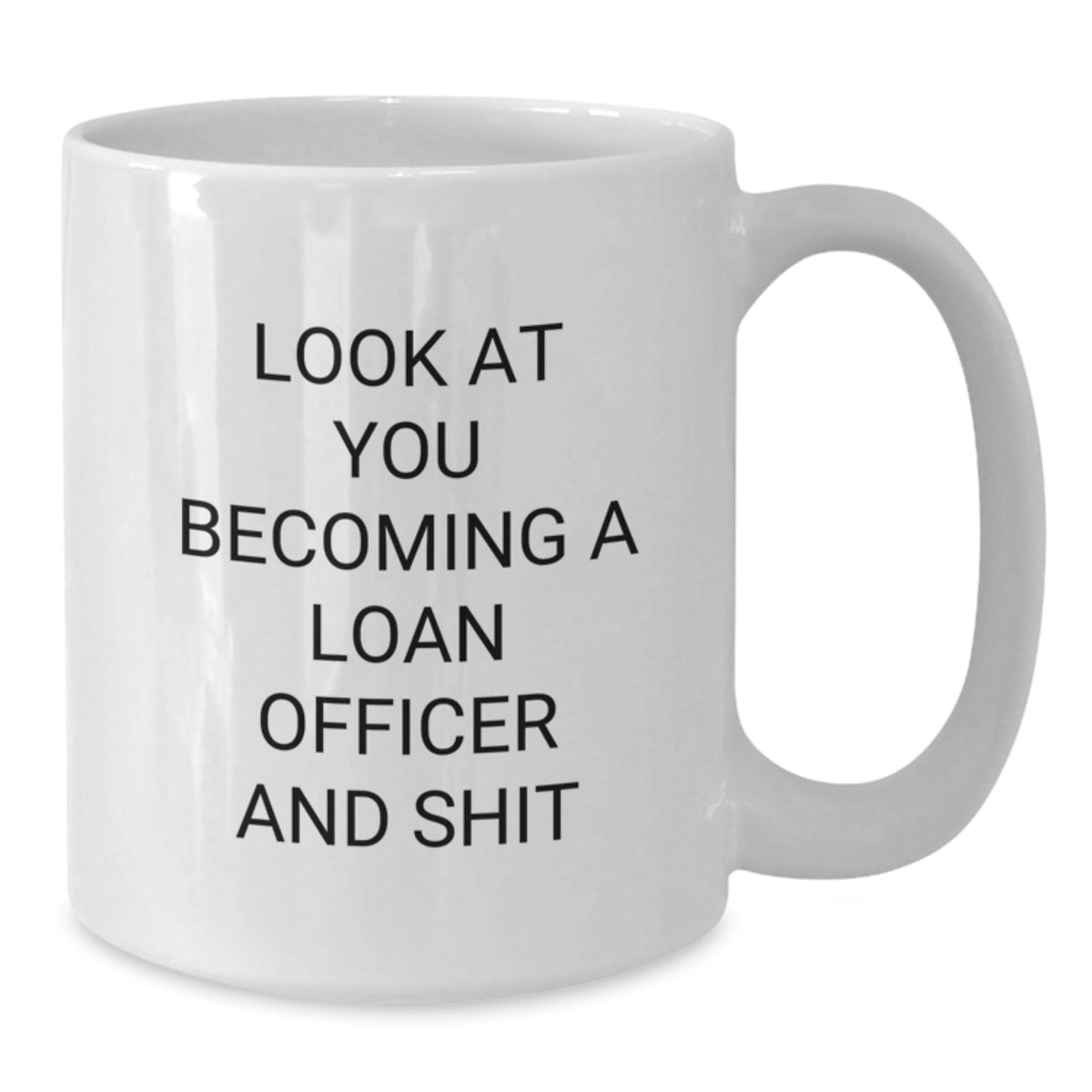 Loan Officer Gift for Him - Humorous 'Look At You Becoming A Loan - Additional