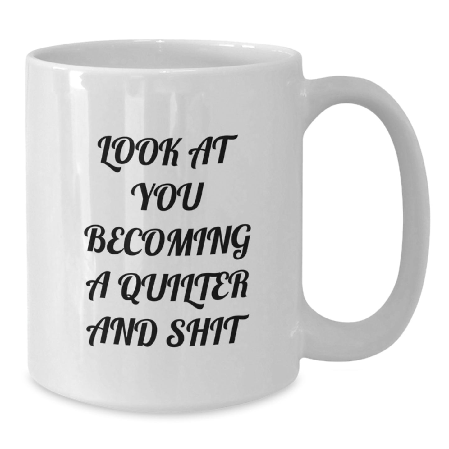 Funny Quilter Gifts for Quilter - Look At You Becoming A Quilter And Shit - White Coffee Mug for Quilter - Additional