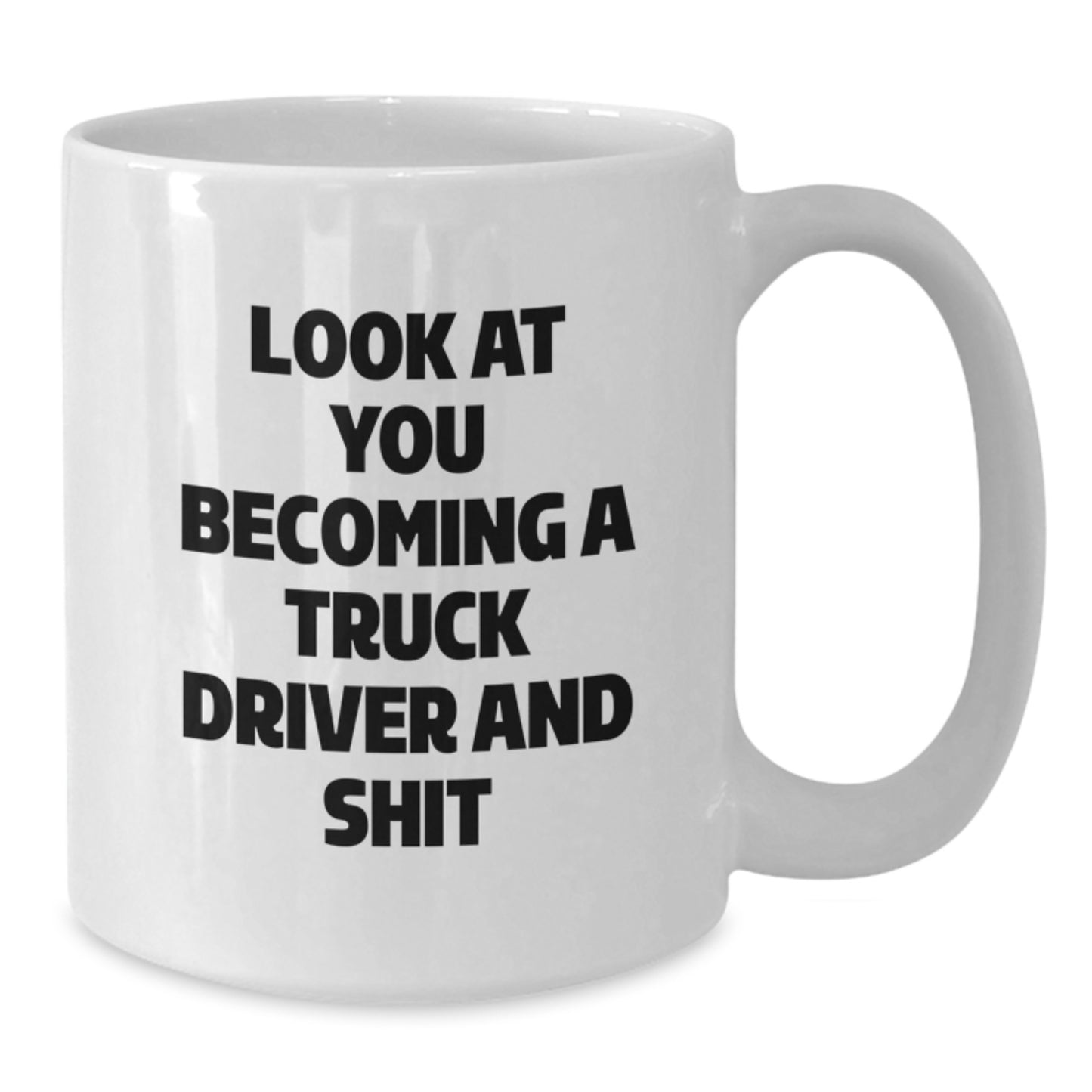 Funny Truck Driver Gifts for Him - White Coffee Mug with Look At You Becoming A Truck Driver And Shit - Ideal Gift for Graduation from Family Friends - Additional