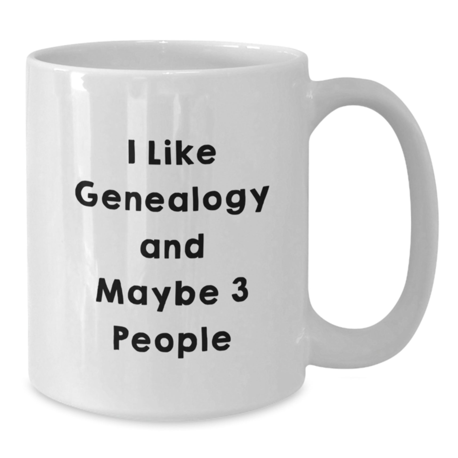 Funny Genealogy Gifts from Family for Graduation Unique White Coffee Mug - I Like Genealogy And Maybe 3 People - Additional