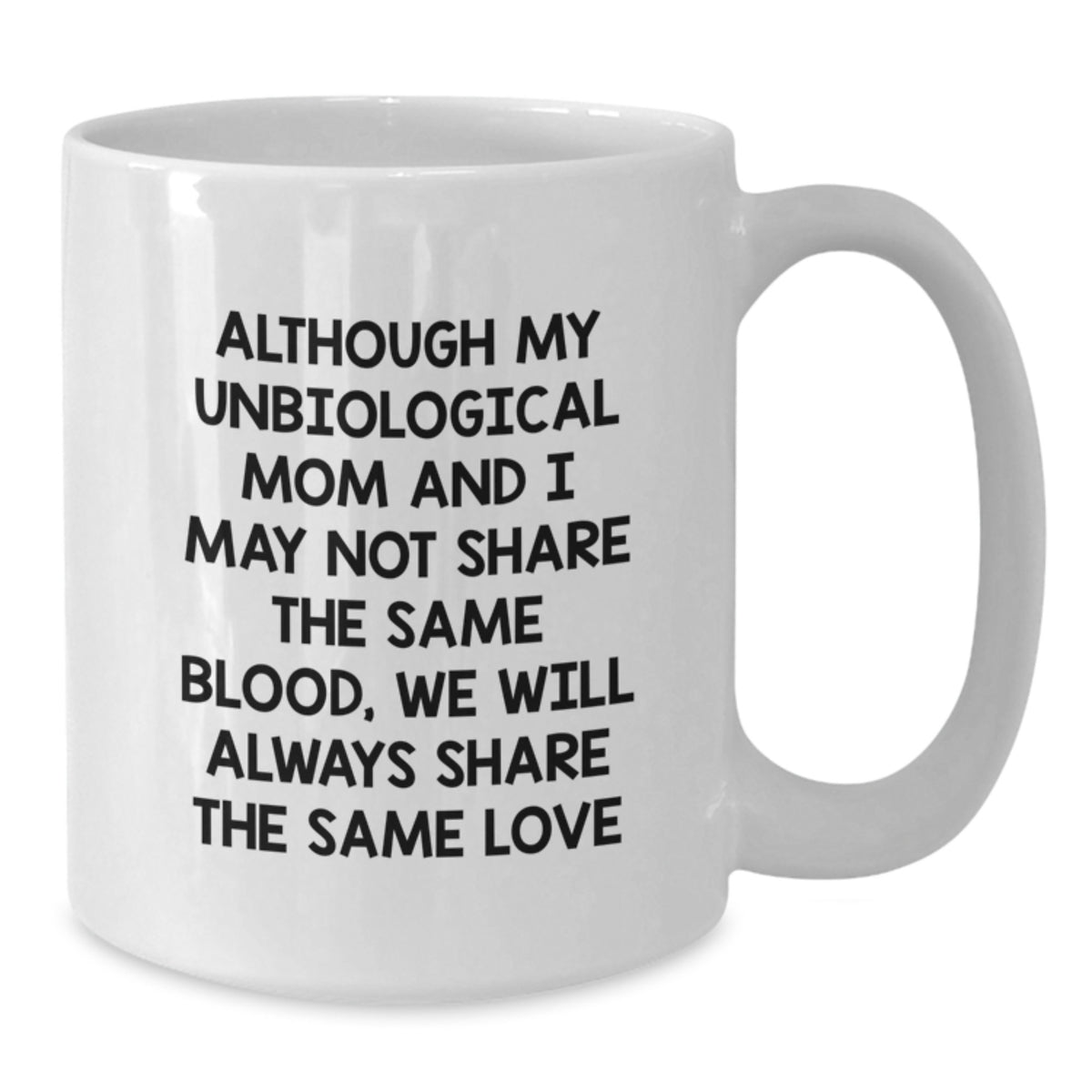 Unbiological Mom Gift For Her - Sentimental Keepsake Coffee Mug - Additional