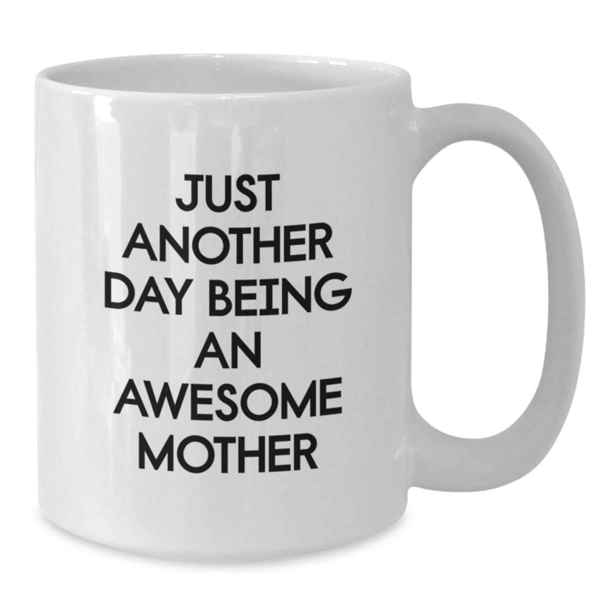 Funny Mother Gifts from Men, Unique White Coffee Mug with 'Just Another Day Being An Awesome Mother' Quote for Graduation - Additional