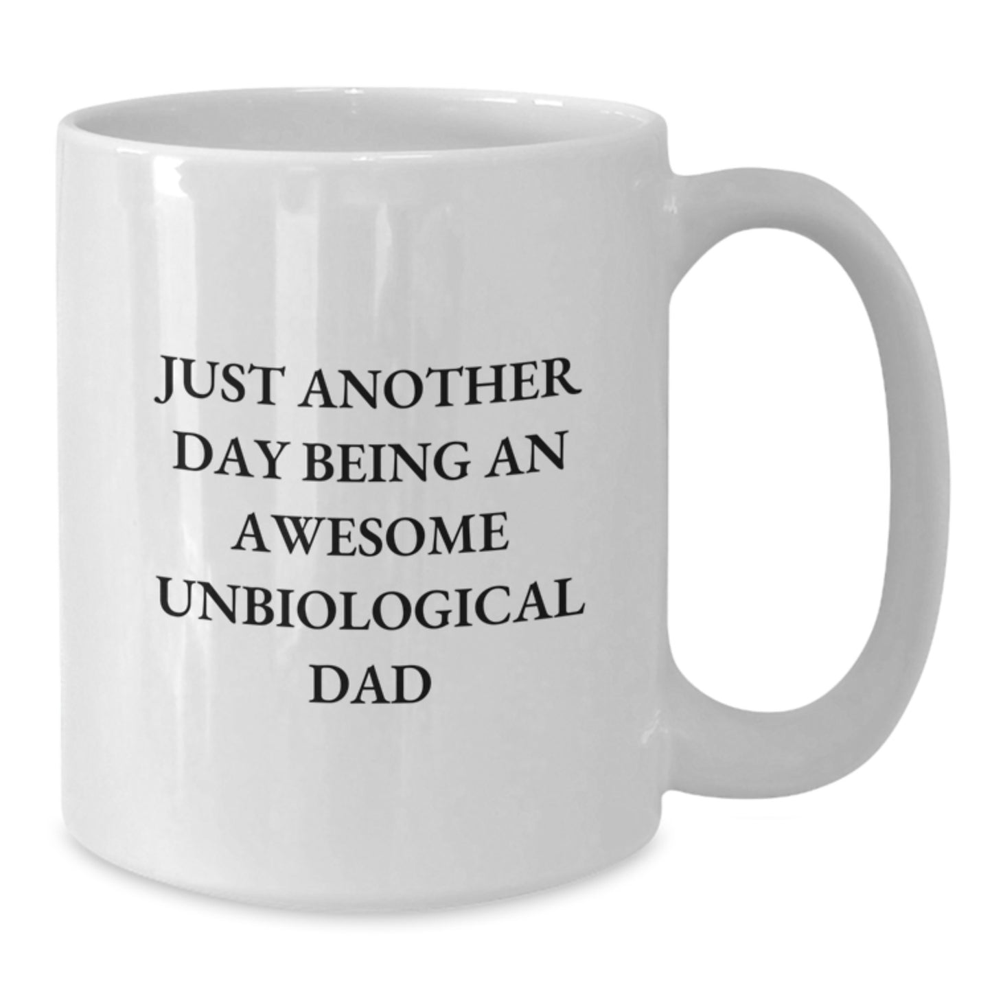 Funny Unbiological Dad Quotes Gifts from Men to Graduation Unique Gifts for Unbiological Dad White Coffee Mug - Just Another Day - Additional
