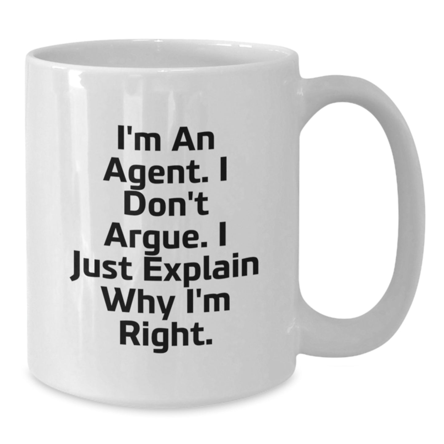 Funny Agent Gifts for Agents - 'I Don't Argue. I Just Explain Why I'm Right.' White Coffee Mug for Mom on Mother's Day from Family - Additional