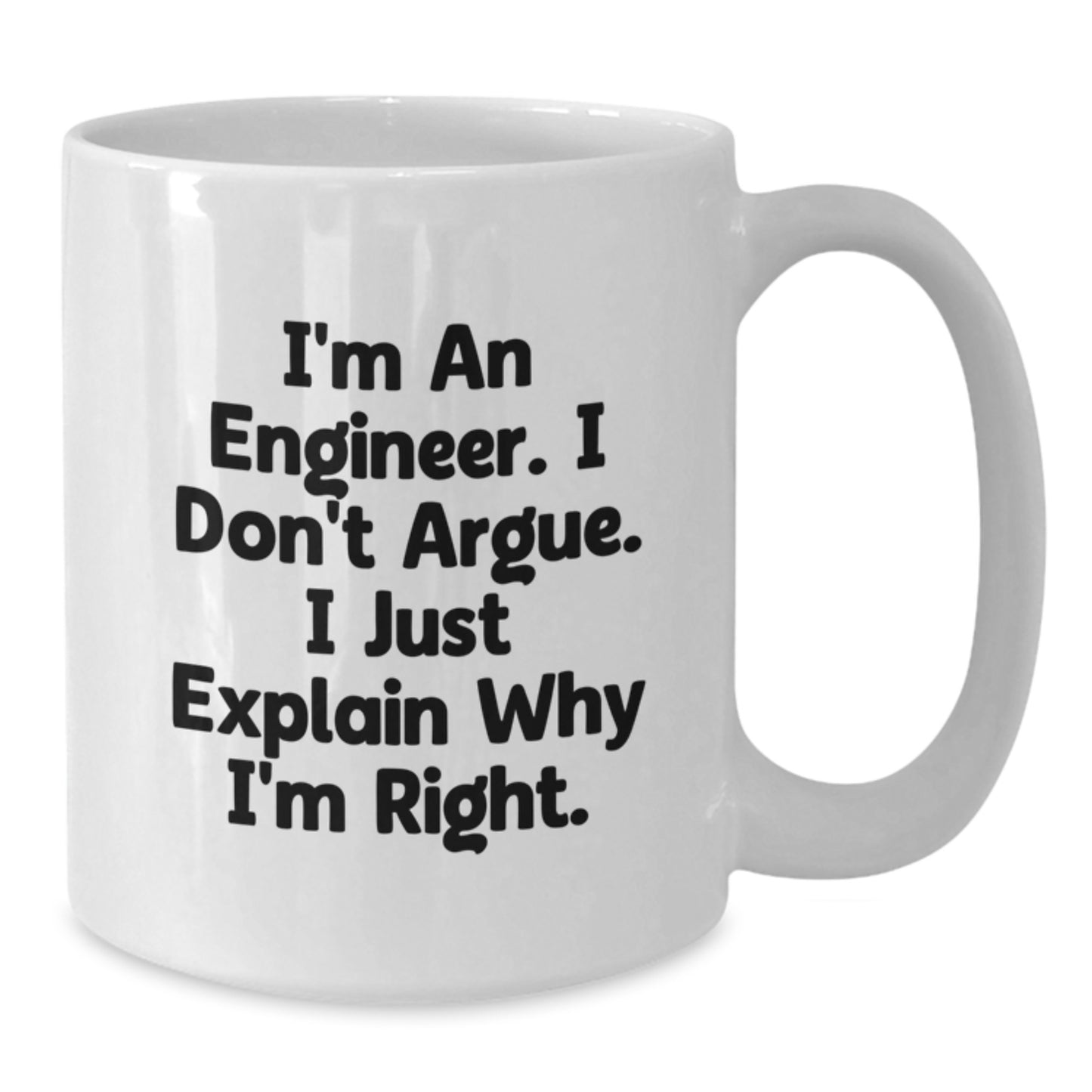 Funny Engineer Gifts from Friends for Men White Christmas Unique Coffee Mugs I'm An Engineer I Don't Argue I Just Explain Why I'm Right, Engineer Humor, White Coffee Mug - Additional