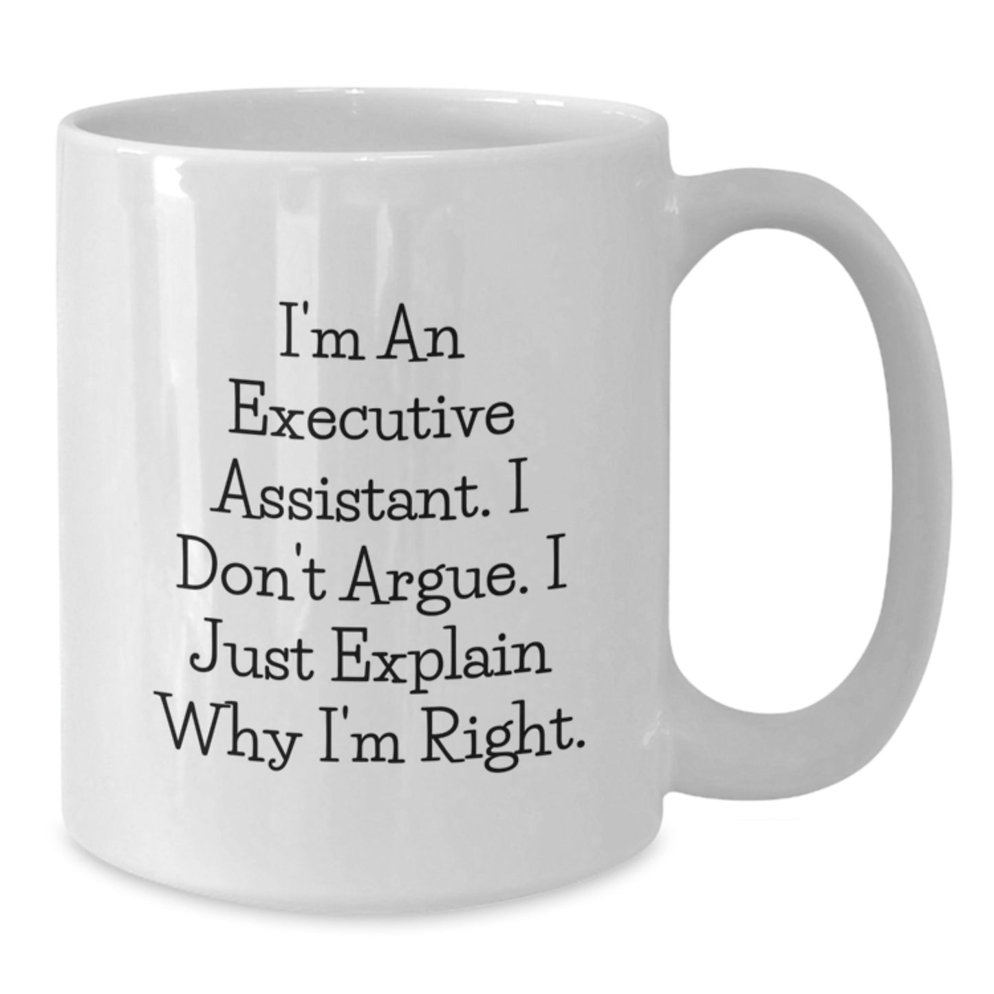 Funny Executive Assistant Gifts from Men to Women Christmas Unique White Coffee Mugs - 'I Don't Argue, I Just Explain Why I'm Right' - Additional