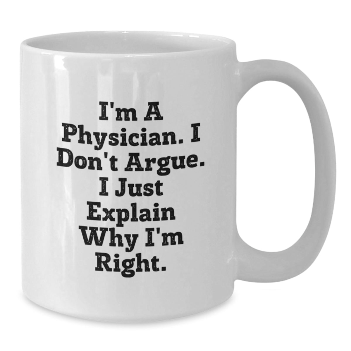 Physician Gift for Him - Humorous Coffee Mug Keepsake - I'm A Physician. - Additional