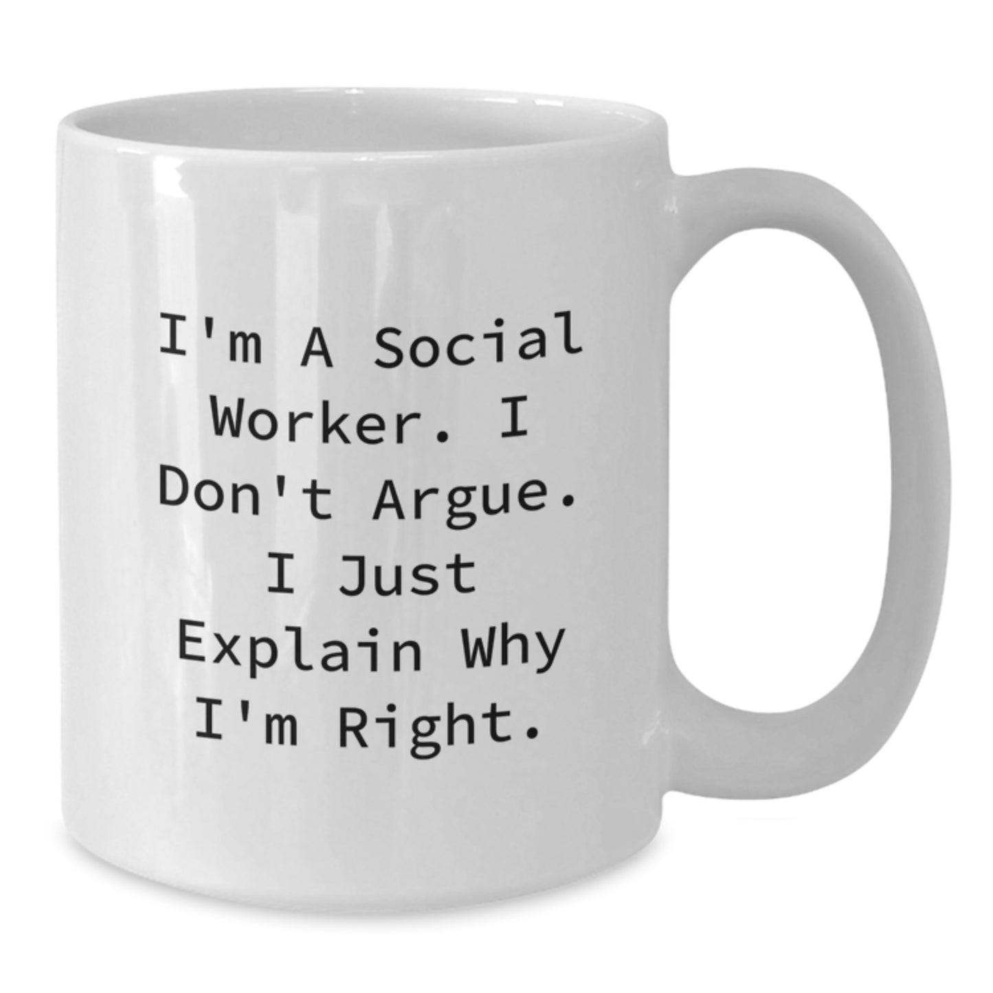Funny Social Worker Gifts from Friends, Unique White Coffee Mugs for Social Worker, I'm A Social Worker. I Don't Argue. I Just Explain Why I'm Right. Christmas Unique Gifts - Additional