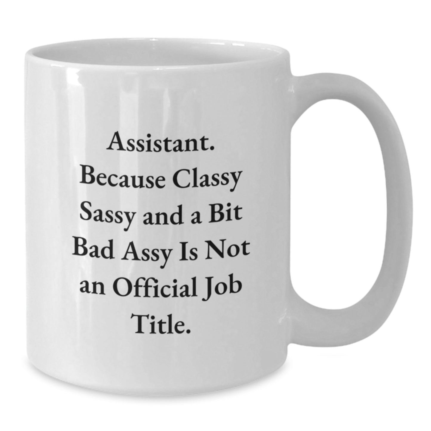 Funny Assistant White Coffee Mugs Gifts from Family for Graduation Unique Occasion, Assistant Humor Quote, White Ceramic Mug 11oz or 15oz - Additional
