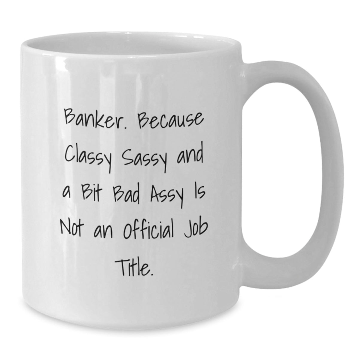 White Coffee Mug Gift for Coworkers - Classy Sassy Banker Idea - Additional