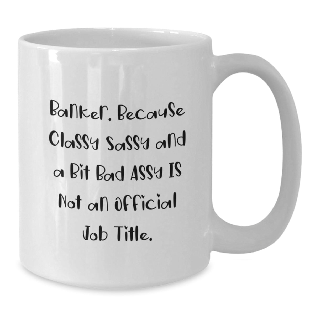 Witty Banker Gift Classy, Sassy Coffee Mug for Friends - Additional