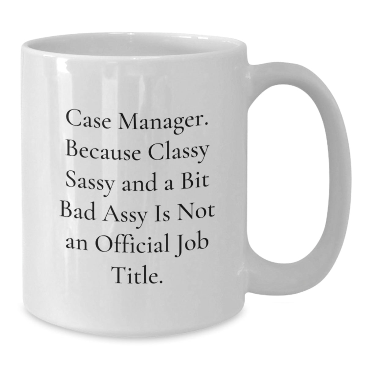Case Manager Gift for Him - Classy, Sassy Keepsake White Coffee Mug - Additional