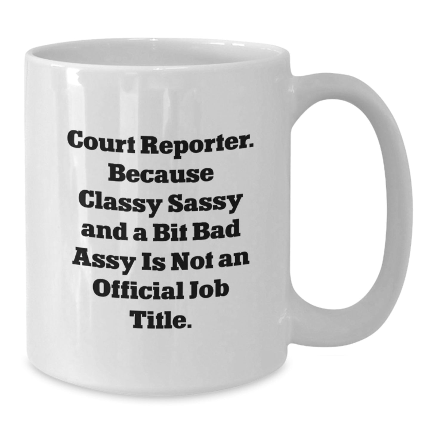 Funny Court Reporter Gifts for Her, White Coffee Mug, 'Court Reporter. Because Classy Sassy And A Bit Fearlessy Is Not An Official Job Title.' - Additional